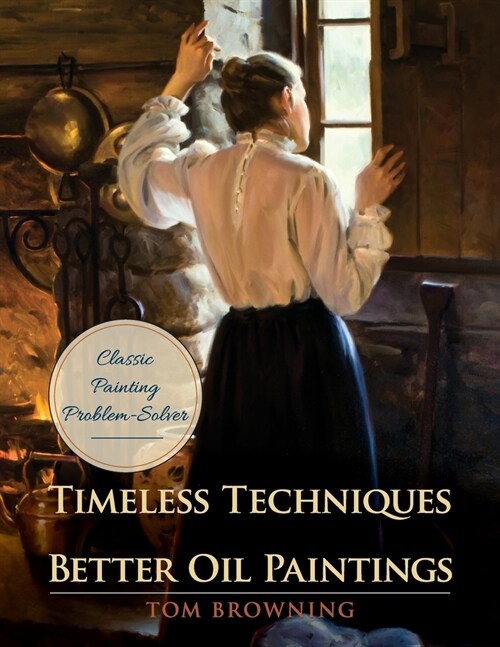 Timeless Techniques for Better Oil Paintings (Paperback, Reprint)