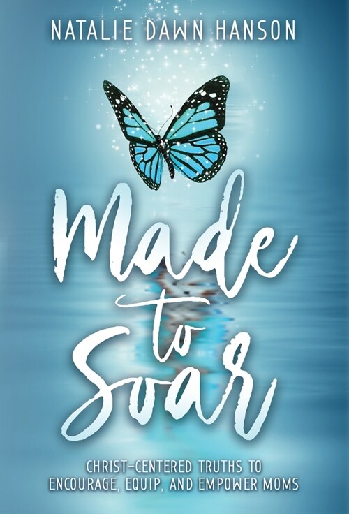 Made to Soar: Christ-Centered Truths to Encourage, Equip, and Empower Moms (Hardcover)