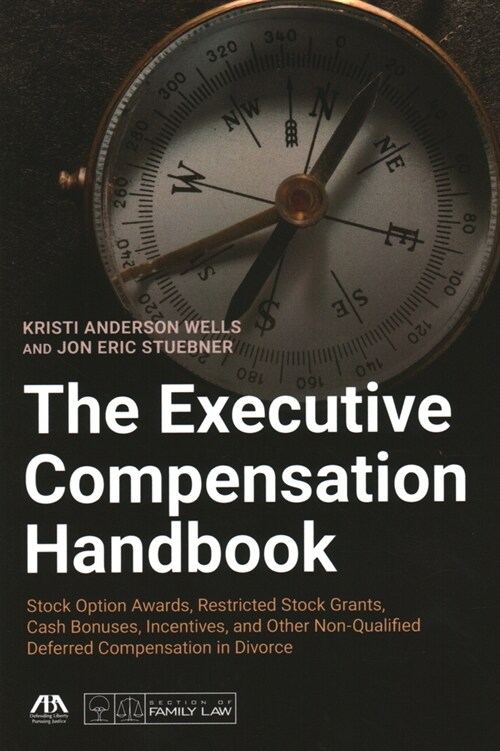 The Executive Compensation Handbook: Stock Option Awards, Restricted Stock Grants, Cash Bonuses, Incentives and Other Non-Qualified Deferred Compensat (Paperback)