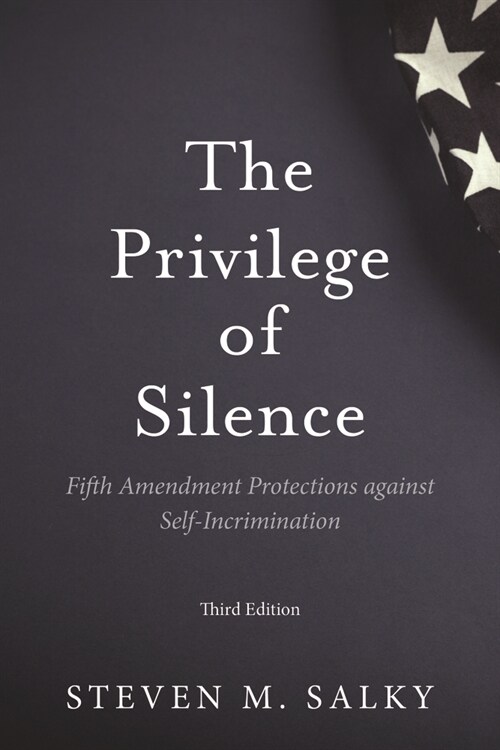 The Privilege of Silence: Fifth Amendment Protections Against Self-Incrimination, Third Edition (Paperback, 3)