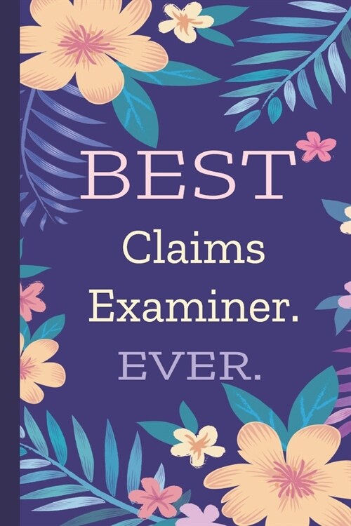 Claims Examiner. Best Ever.: Lined Journal, 100 Pages, 6 x 9, Blank Journal To Write In, Gift for Co-Workers, Colleagues, Boss, Friends or Family G (Paperback)