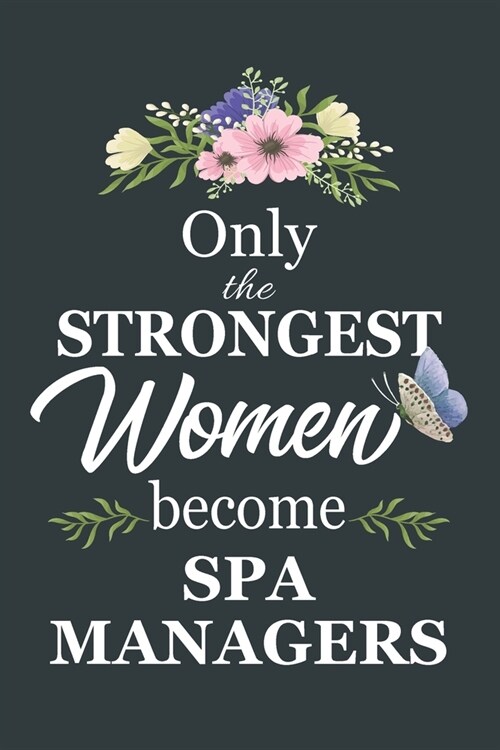 Only The Strongest Women Become Spa Managers: Notebook - Diary - Composition - 6x9 - 120 Pages - Cream Paper - Blank Lined Journal Gifts For Spa Manag (Paperback)