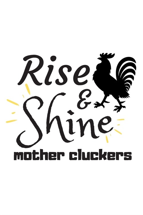 Rise and Shine Mother Cluckers: Rooster Journal - Farmhouse Chicken Notebook to Write in - Goal Setting Tool - Productivity Journal & Planner (Animal (Paperback)