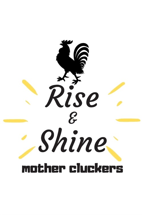Rise and Shine Mother Cluckers: Rooster Journal - Farmhouse Chicken Notebook to Write in - Goal Setting Tool - Productivity Journal & Planner (Animal (Paperback)