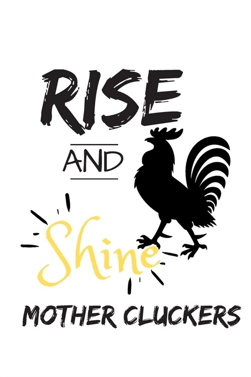 Rise and Shine Mother Cluckers: Rooster Journal - Farmhouse Chicken Notebook to Write in - Goal Setting Tool - Productivity Journal & Planner (Animal (Paperback)