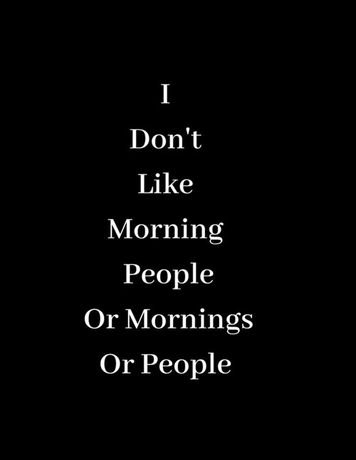 I Dont like Morning People: Or Mornings Or People - Blank Lined Journal Coworker Notebook (Funny Office Journals) (Paperback)