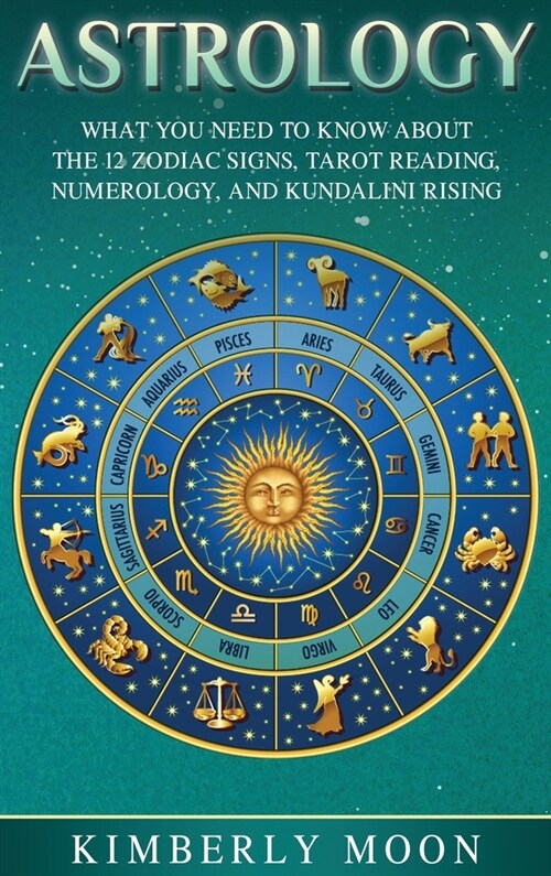 Astrology: What You Need to Know About the 12 Zodiac Signs, Tarot Reading, Numerology, and Kundalini Rising (Hardcover)