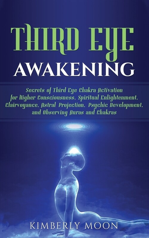 Third Eye Awakening: Secrets of Third Eye Chakra Activation for Higher Consciousness, Spiritual Enlightenment, Clairvoyance, Astral Project (Hardcover)