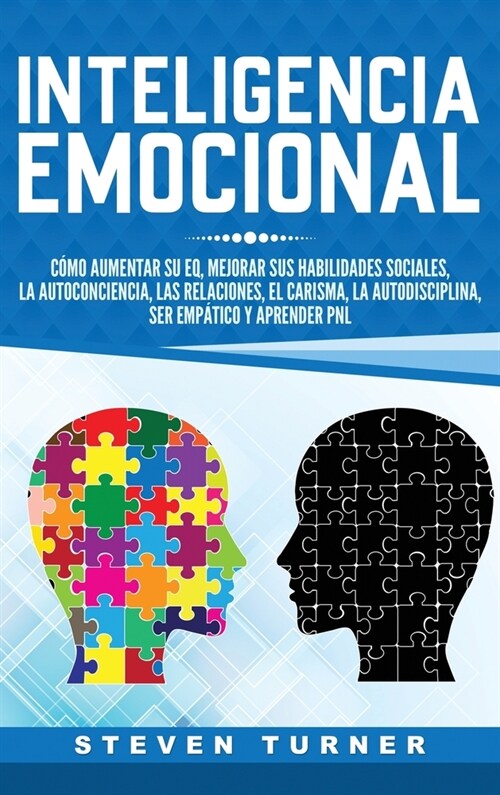 Inteligencia Emocional: C?o aumentar su EQ, mejorar sus habilidades sociales, la autoconciencia, las relaciones, el carisma, la autodisciplin (Hardcover)