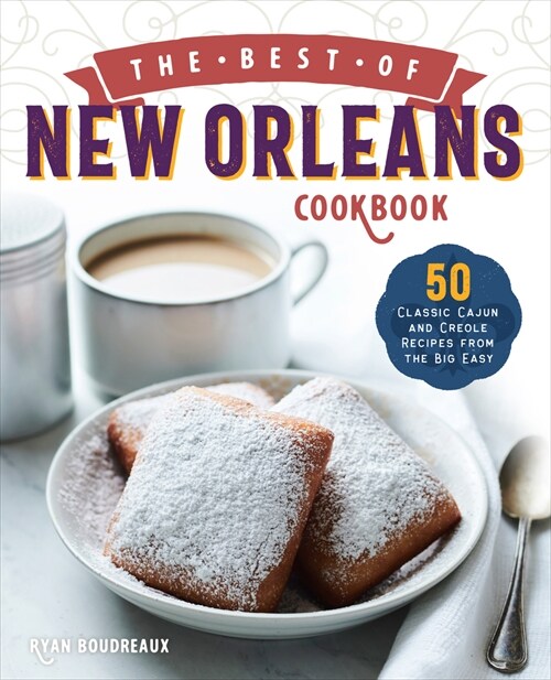The Best of New Orleans Cookbook: 50 Classic Cajun and Creole Recipes from the Big Easy (Paperback)