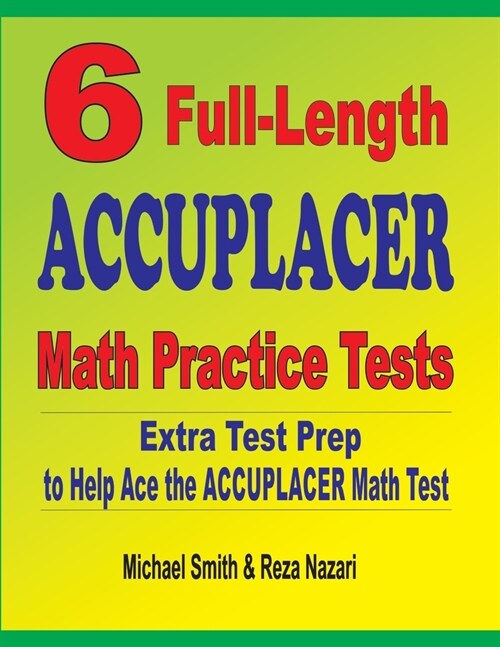 6 Full-Length Accuplacer Math Practice Tests: Extra Test Prep to Help Ace the Accuplacer Math Test (Paperback)