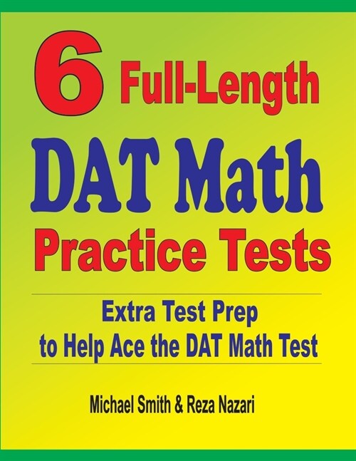 6 Full-Length DAT Math Practice Tests: Extra Test Prep to Help Ace the DAT Math Test (Paperback)