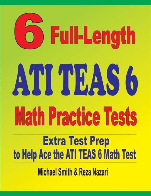 6 Full-Length ATI TEAS 6 Math Practice Tests: Extra Test Prep to Help Ace the ATI TEAS Math Test (Paperback)