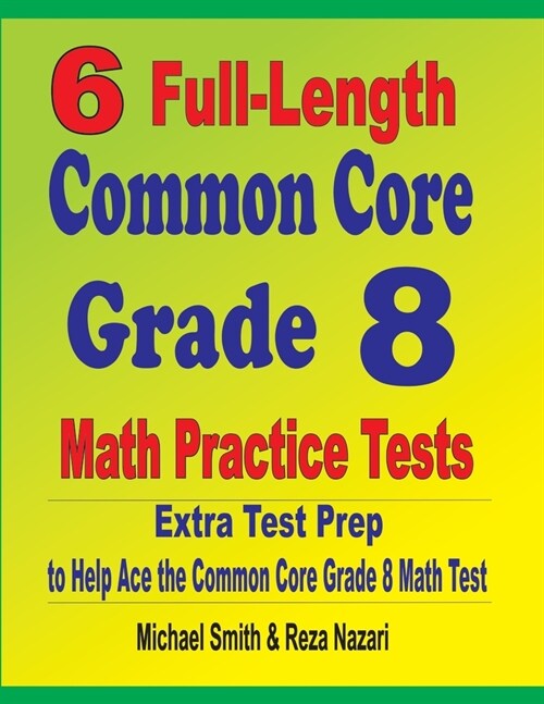 6 Full-Length Common Core Grade 8 Math Practice Tests: Extra Test Prep to Help Ace the Common Core Math Test (Paperback)