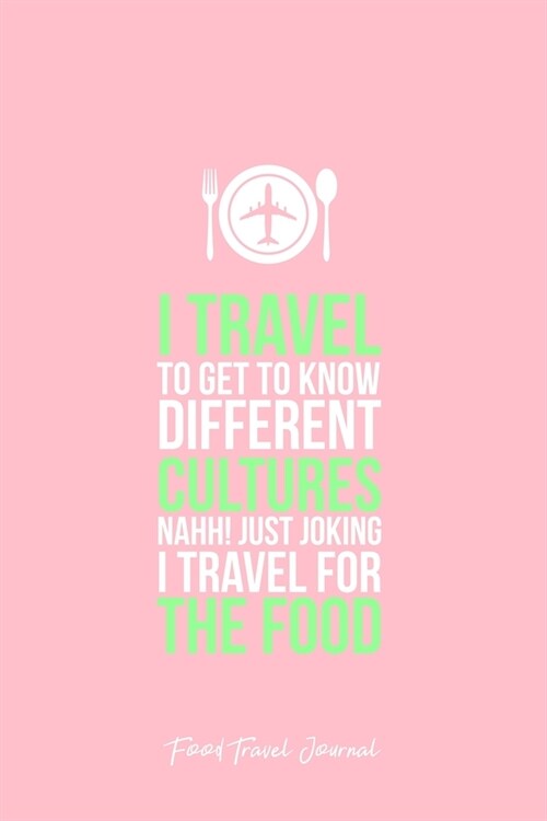 Food Travel Journal: I Travel For Food Drink Traveler Eat Cool Christmas Gift - Pink Ruled Lined Notebook - Diary, Writing, Notes, Gratitud (Paperback)