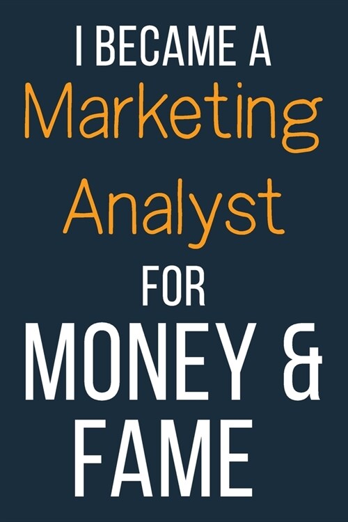 I Became A Marketing Analyst For Money & Fame: Funny Gift Idea For Coworker, Boss & Friend - Blank Lined Journal (Paperback)