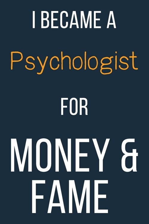 I Became A Psychologist For Money & Fame: Funny Gift Idea For Coworker, Boss & Friend - Blank Lined Journal (Paperback)