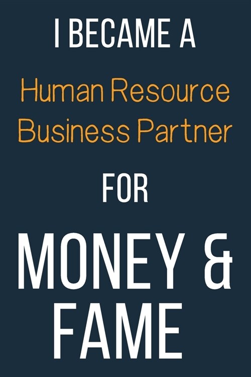 I Became A Human Resource Business Partner For Money & Fame: Funny Gift Idea For Coworker, Boss & Friend - Blank Lined Journal (Paperback)