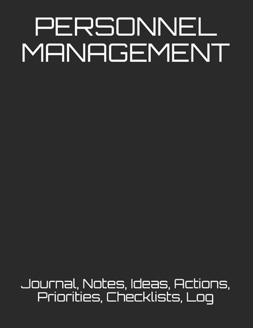 Personnel Management: Journal, Notes, Ideas, Actions, Priorities, Checklists, Log (Paperback)