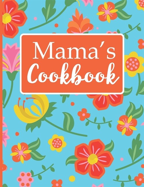 Mamas Cookbook: Create Your Own Recipe Book, Empty Blank Lined Journal for Sharing Your Favorite Recipes, Personalized Gift, Tropical (Paperback)