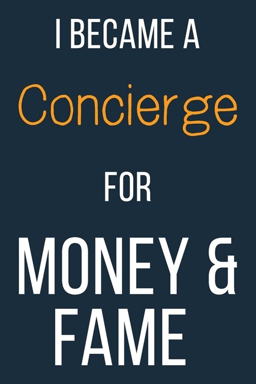 I Became A Concierge For Money & Fame: Funny Gift Idea For Coworker, Boss & Friend - Blank Lined Journal (Paperback)