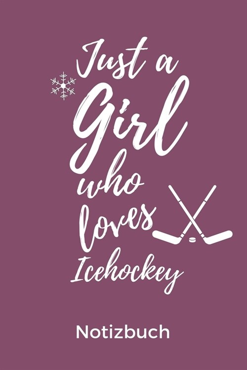 Just a Girl Who Loves Icehockey Notizbuch: A5 Notizbuch TAGEBUCH Geschenk f? Eishockeybuch - Eishockey Fans - Training - Geschenkidee - Wintersport - (Paperback)