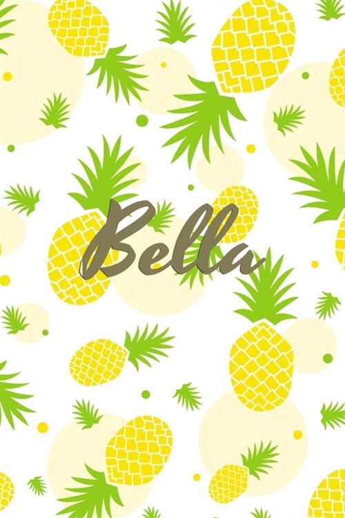 Bella: Personalized Pineapple fruit themed Dotted Grid Notebook Bullet Grid Journal teacher gift teacher Appreciation Day Gif (Paperback)