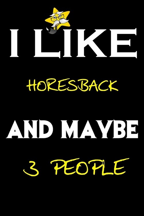 I Like Horesback And Maybe 3 People: Horesback journal Notebook to Write Down Things, Take Notes, Record Plans or Keep Track of Habits (6 x 9 - 120 Pa (Paperback)