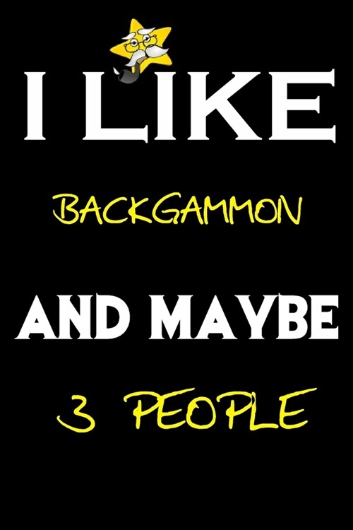 I Like Backgammon And Maybe 3 People: Backgammon journal Notebook to Write Down Things, Take Notes, Record Plans or Keep Track of Habits (6 x 9 - 120 (Paperback)