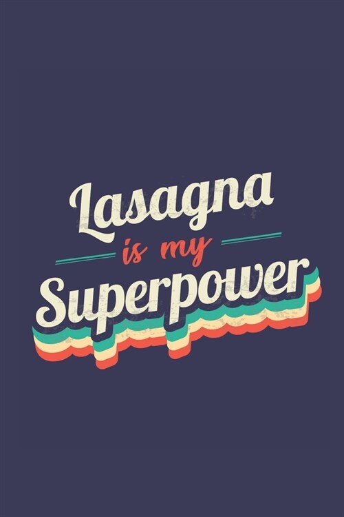 Lasagna Is My Superpower: A 6x9 Inch Softcover Diary Notebook With 110 Blank Lined Pages. Funny Vintage Lasagna Journal to write in. Lasagna Gif (Paperback)