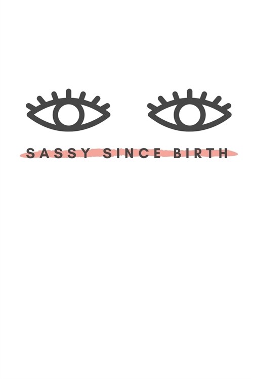 Sassy Since Birth: Notebook / Simple Blank Lined Writing Journal / For Make Up Artists / Women / Teen / Girls / Beauty / Fashionista / Pr (Paperback)