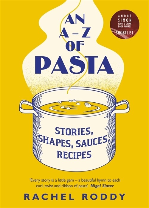 An A-Z of Pasta : Stories, Shapes, Sauces, Recipes (Hardcover)