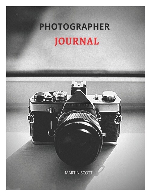 Photograhper Journal: Journal note book planner, photo journal planner, photography journal notebook, photographer planner 2020-2021, photo (Paperback)