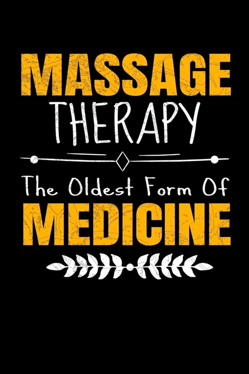 Massage Therapy The Oldest Form Of Medicine: Blank Lined Journal Gift For Massage Therapist (Paperback)