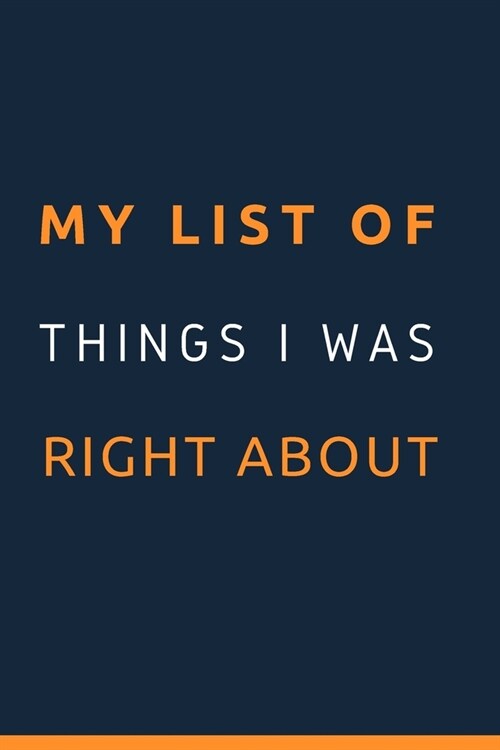 My List of Things I Was Right About.: Gift For Co Worker, Best Gag Gift, Work Journal, Boss Notebook, (110 Pages, Lined, 6 x 9) (Paperback)