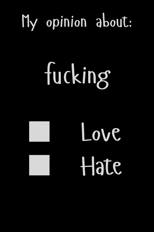 My opinion about: fucking Love Hate: Show Your Opinion, Great Gift Idea With Funny Text On Cover, Great Motivational, Unique Notebook, J (Paperback)