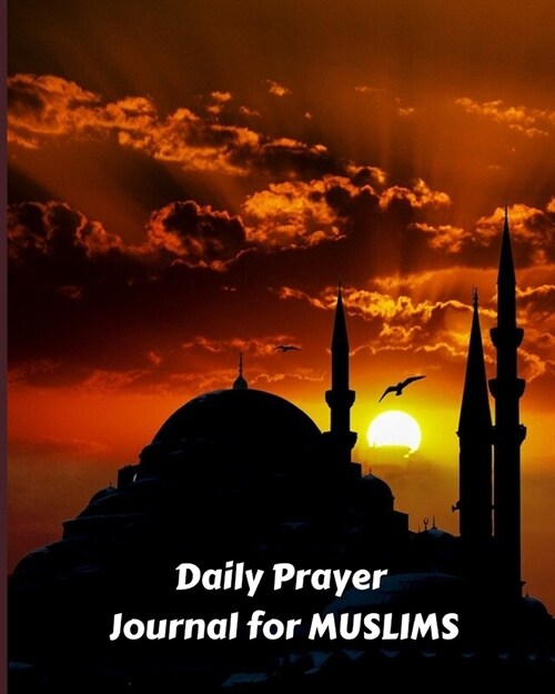 Daily Prayer Journal for Muslims: My Prayer Journal: Guide to Help you Pray 5 Times a Day (Paperback)