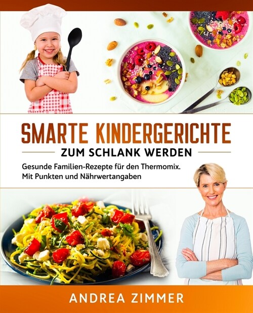 Smarte Kindergerichte zum schlank werden: Gesunde Familien-Rezepte f? den Thermomix. Mit Punkten und N?rwertangaben (Paperback)