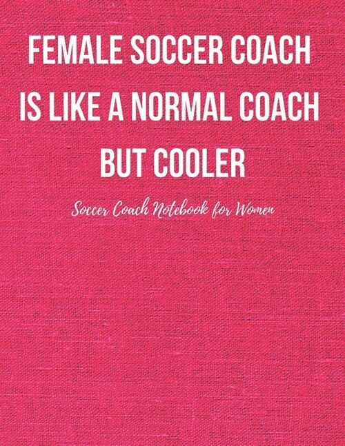 Soccer Coach Notebook for Women: Pitch Templates, Notes with Quotes - Workbook for Tactics, Journal Planner for Training Sessions, Game Prep and Strat (Paperback)