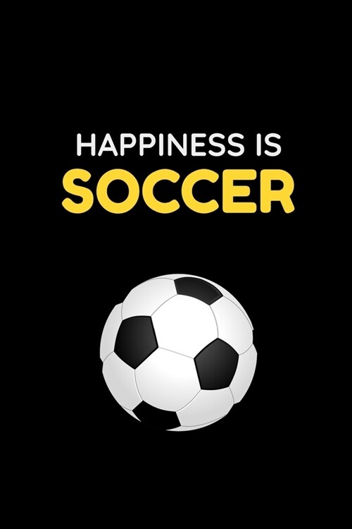 Happiness Is Soccer: Cute Soccer Gifts Notebook & Journal, ( 120 Lined Pages - 6 x 9 ), Use as a diary, Planner or Composition ... Soccer g (Paperback)