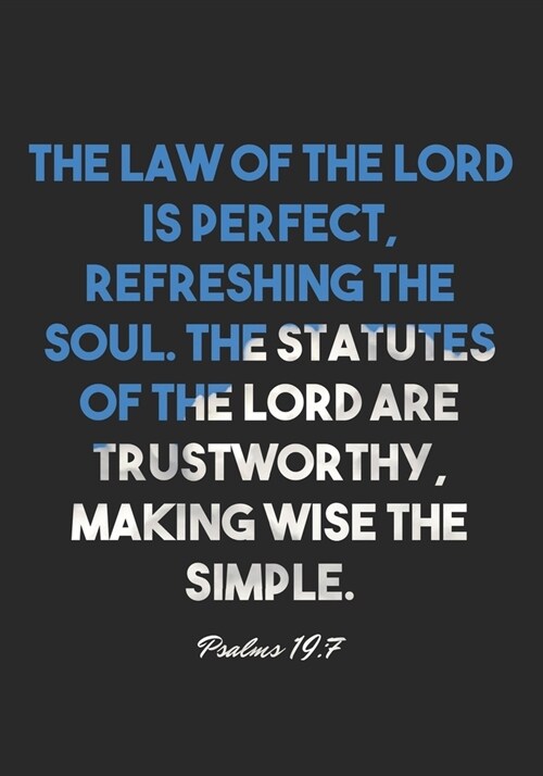 Psalms 19: 7 Notebook: The law of the LORD is perfect, refreshing the soul. The statutes of the LORD are trustworthy, making wise (Paperback)