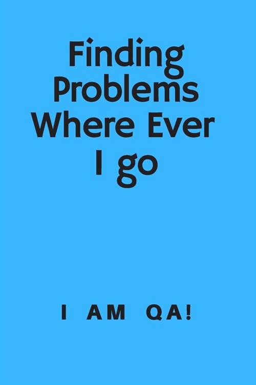 Finding problems where ever I go: Lined Journal, 120 Pages, 6 x 9, Welcome present for software testers, Soft Cover (blue), Matte Finish (Paperback)