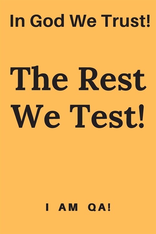 In god we trust. The rest we test!: Lined Journal, 120 Pages, 6 x 9, office gift for software testers, Soft Cover (yellow), Matte Finish (Paperback)