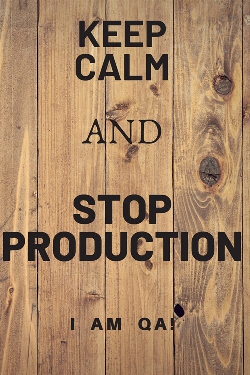 keep calm and stop production: Lined Journal, 120 Pages, 6 x 9, office gift for software testers, Soft Cover (wood), Matte Finish (Paperback)