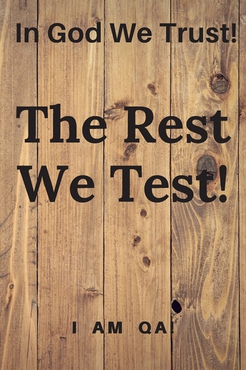 In god we trust. The rest we test!: Lined Journal, 120 Pages, 6 x 9, Welcome present for software testers, Soft Cover (wood), Matte Finish (Paperback)