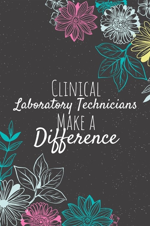 Clinical Laboratory Technicians Make A Difference: Blank Lined Journal Notebook, Clinical Laboratory Technician Gift, Laboratory Technician Appreciati (Paperback)