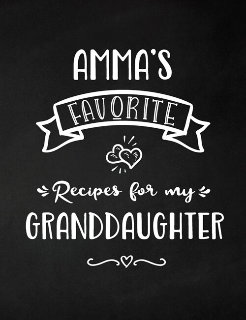 Ammas Favorite, Recipes for My Granddaughter: Keepsake Recipe Book, Family Custom Cookbook, Journal for Sharing Your Favorite Recipes, Personalized G (Paperback)