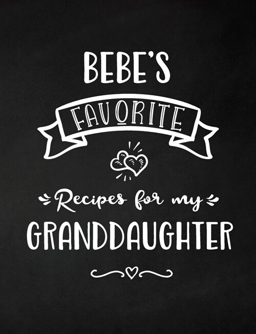 Bebes Favorite, Recipes for My Granddaughter: Keepsake Recipe Book, Family Custom Cookbook, Journal for Sharing Your Favorite Recipes, Personalized G (Paperback)