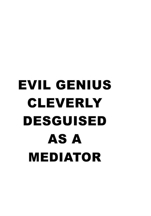 Evil Genius Cleverly Desguised As A Mediator: Unique Mediator Notebook, Journal Gift, Diary, Doodle Gift or Notebook - 6 x 9 Compact Size- 109 Blank L (Paperback)