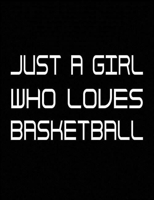 Just a girl who loves basketball: Unique Statistics Record, Game Book Log Book Journal Notebook Diary, Scorekeeper Notepad, Fouls, Scoring, Free Throw (Paperback)